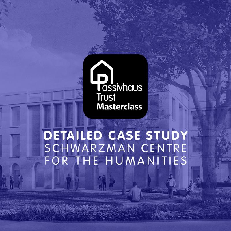 Passivhaus Masterclass: Schwarzman Centre for the Humanities
