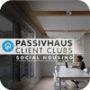 Passivhaus Client Clubs | Social Housing